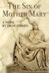 Cover art for the contemporary novel The Sin of Mother Mary by Drew O'Brien